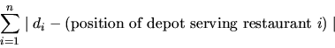 \begin{displaymath}\sum_{i=1}^n \mid d_i - (\mbox{position of depot serving restaurant }i) \mid\end{displaymath}