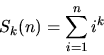 \begin{displaymath}S_k(n) = \sum_{i=1}^n {i^k}\end{displaymath}