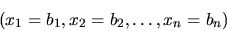 \begin{displaymath}(x_1 = b_1, x_2 = b_2, \dots, x_n = b_n)\end{displaymath}