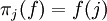  \pi_{j}(f) = f(j) \ 